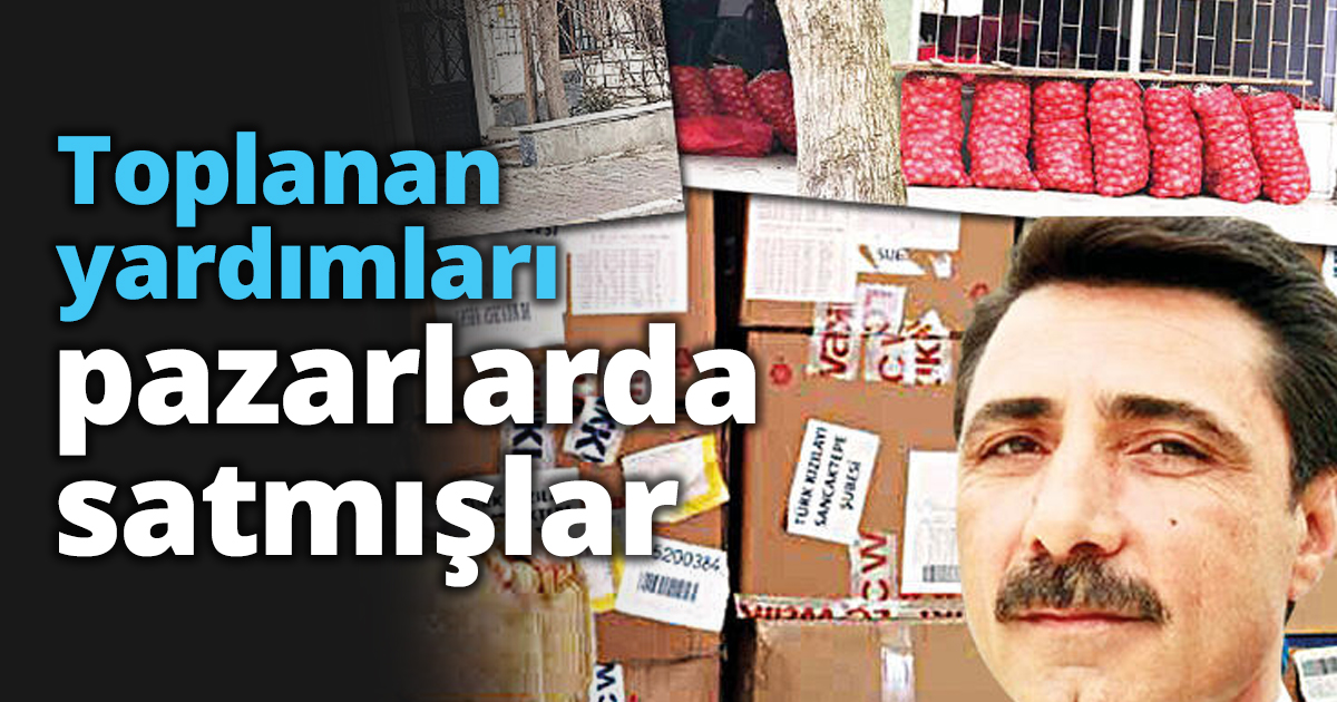 Toplanan yardımları pazarlarda satmışlar