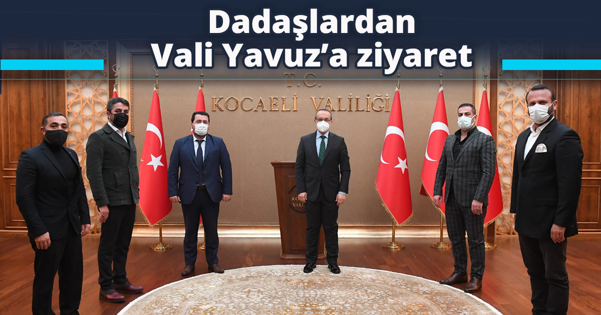 Dadaşlardan Vali Yavuz’a ziyaret