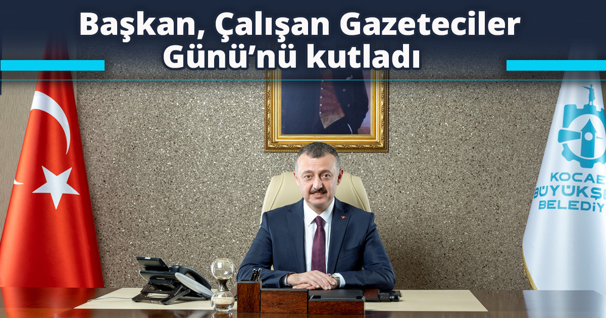 Başkan, Çalışan Gazeteciler Günü’nü kutladı   
