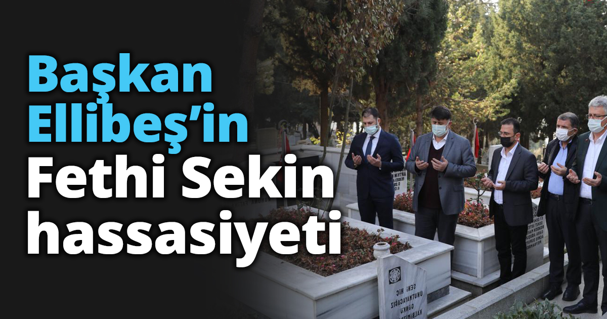 Başkan Ellibeş’in Fethi Sekin hassasiyeti