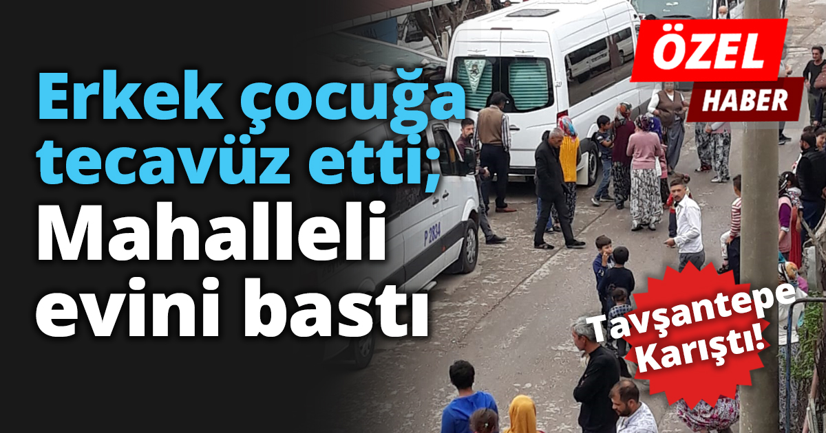 Erkek çocuğa tecavüz etti; Mahalleli evini bastı