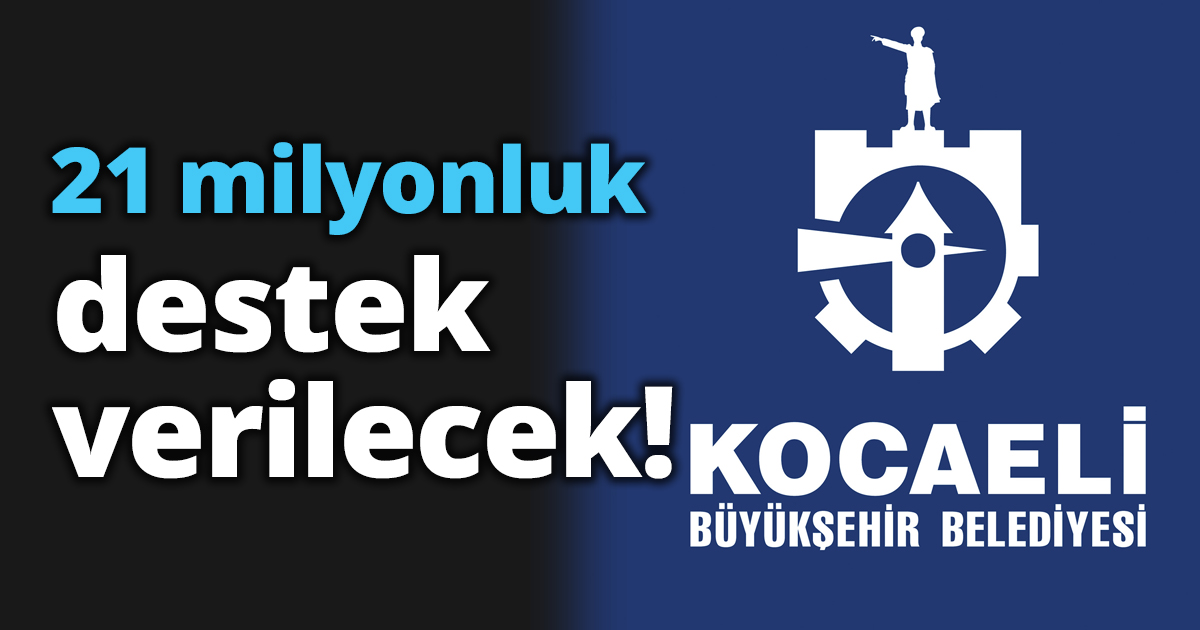 21 milyonluk destek verilecek!