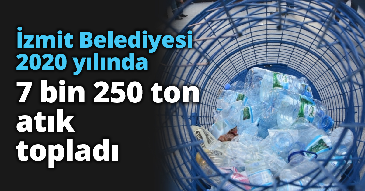 İzmit Belediyesi 2020 yılında 7 bin 250 ton atık topladı