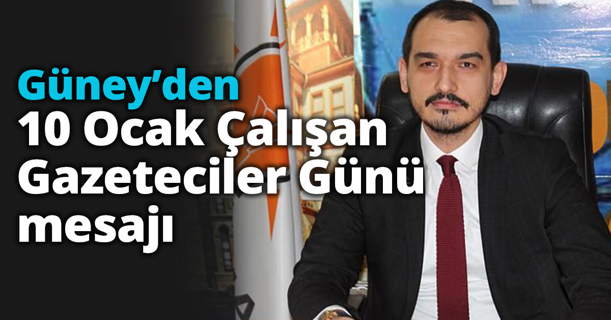 Güney’den 10 Ocak Çalışan  Gazeteciler Günü mesajı