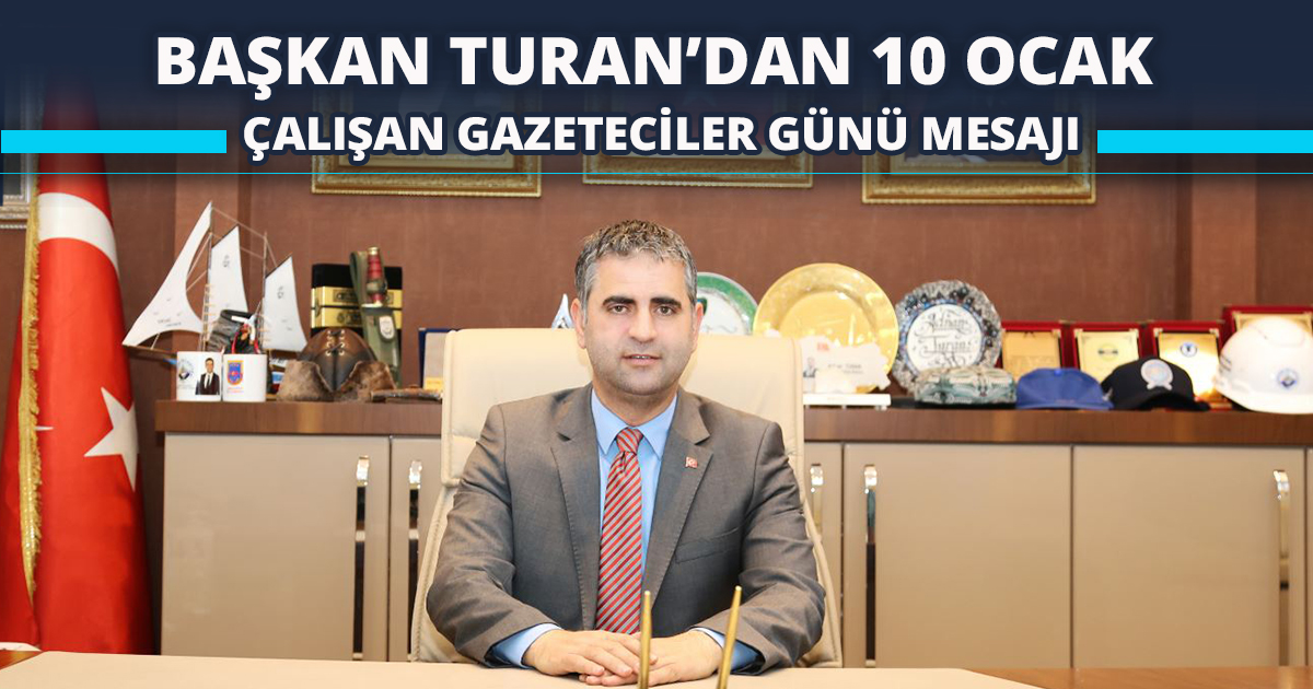 BAŞKAN TURAN’DAN 10 OCAK ÇALIŞAN GAZETECİLER GÜNÜ MESAJI
