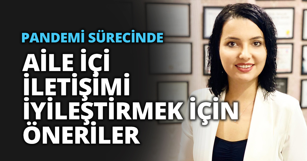 PANDEMİ SÜRECİNDE AİLE İÇİ İLETİŞİMİ İYİLEŞTİRMEK İÇİN ÖNERİLER 