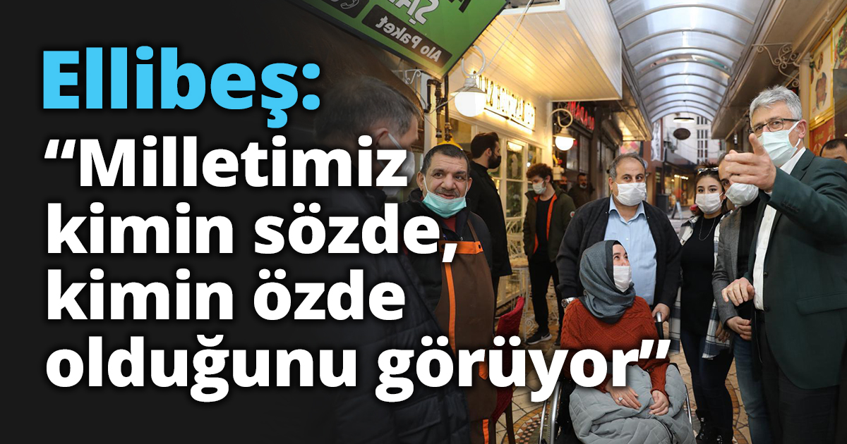 Ellibeş: “Milletimiz kimin sözde,  kimin özde olduğunu görüyor”
