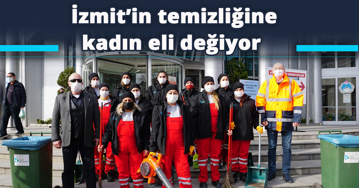 İzmit’in temizliğine kadın eli değiyor 