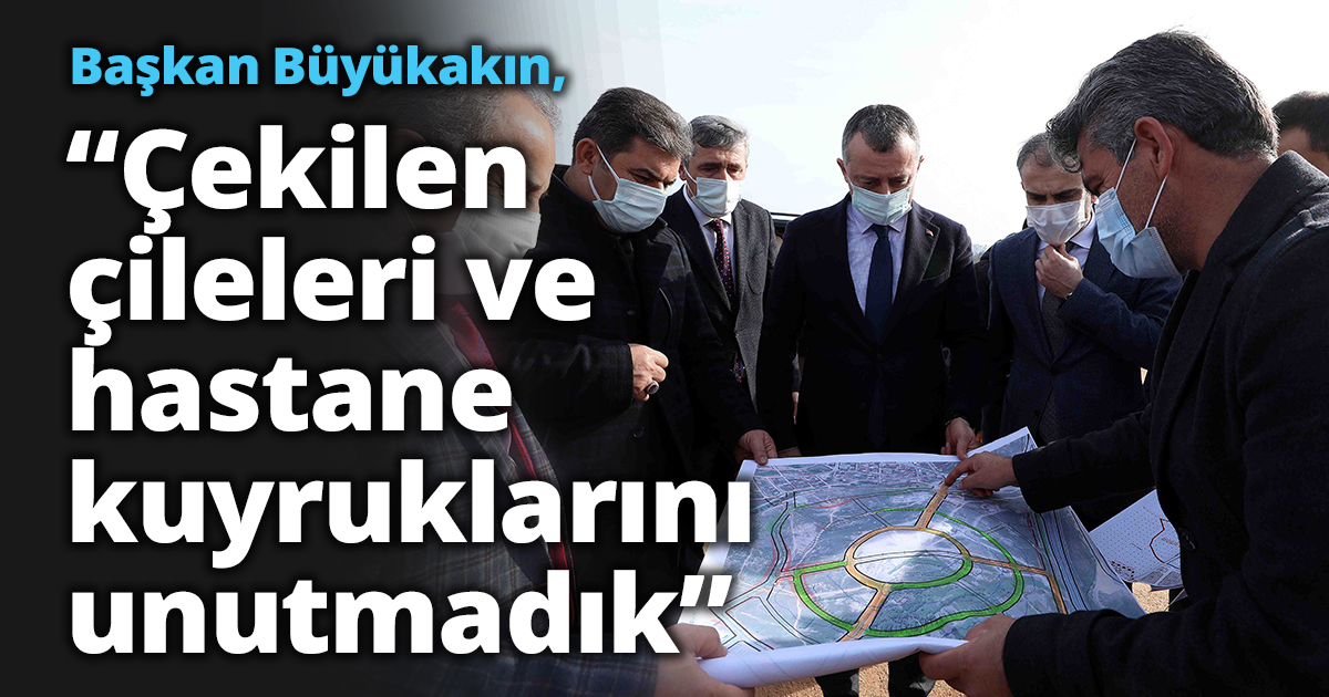  Başkan Büyükakın, “Çekilen çileleri ve hastane kuyruklarını unutmadık”