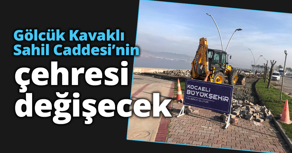 Gölcük Kavaklı Sahil Caddesi’nin çehresi değişecek