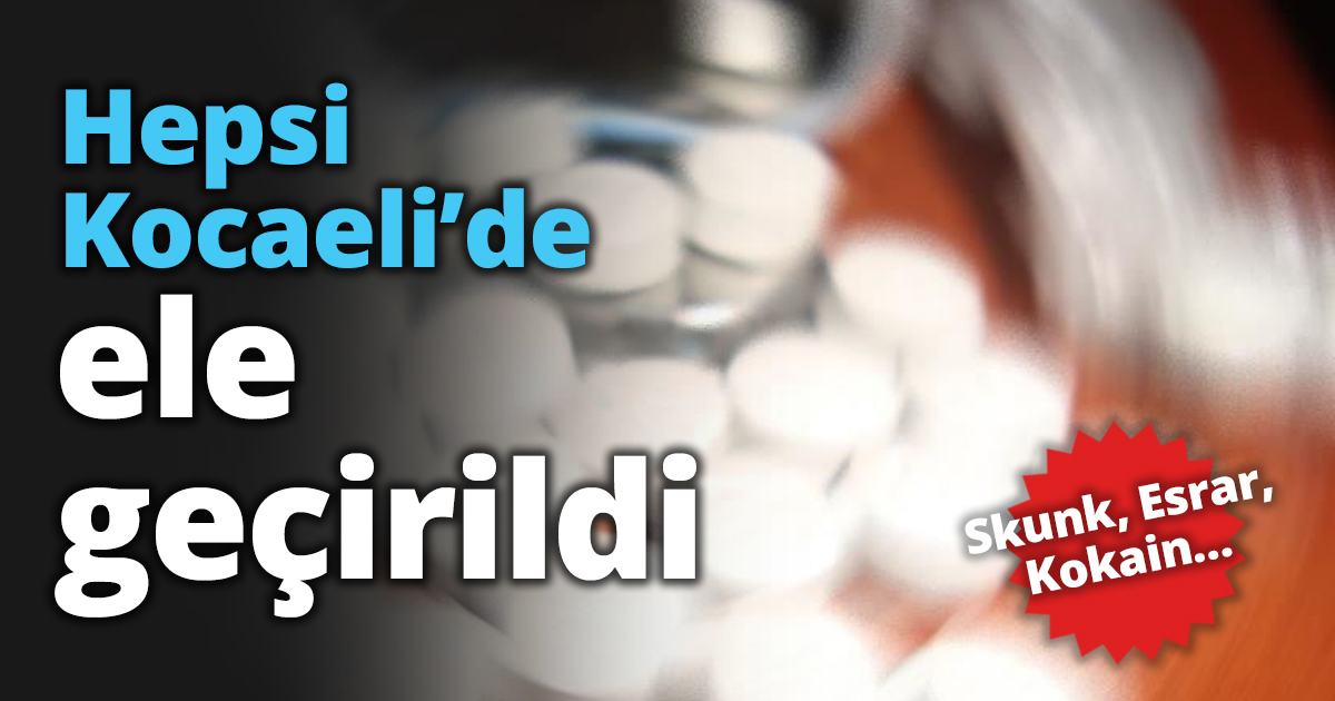 Hepsi Kocaeli’de ele geçirildi