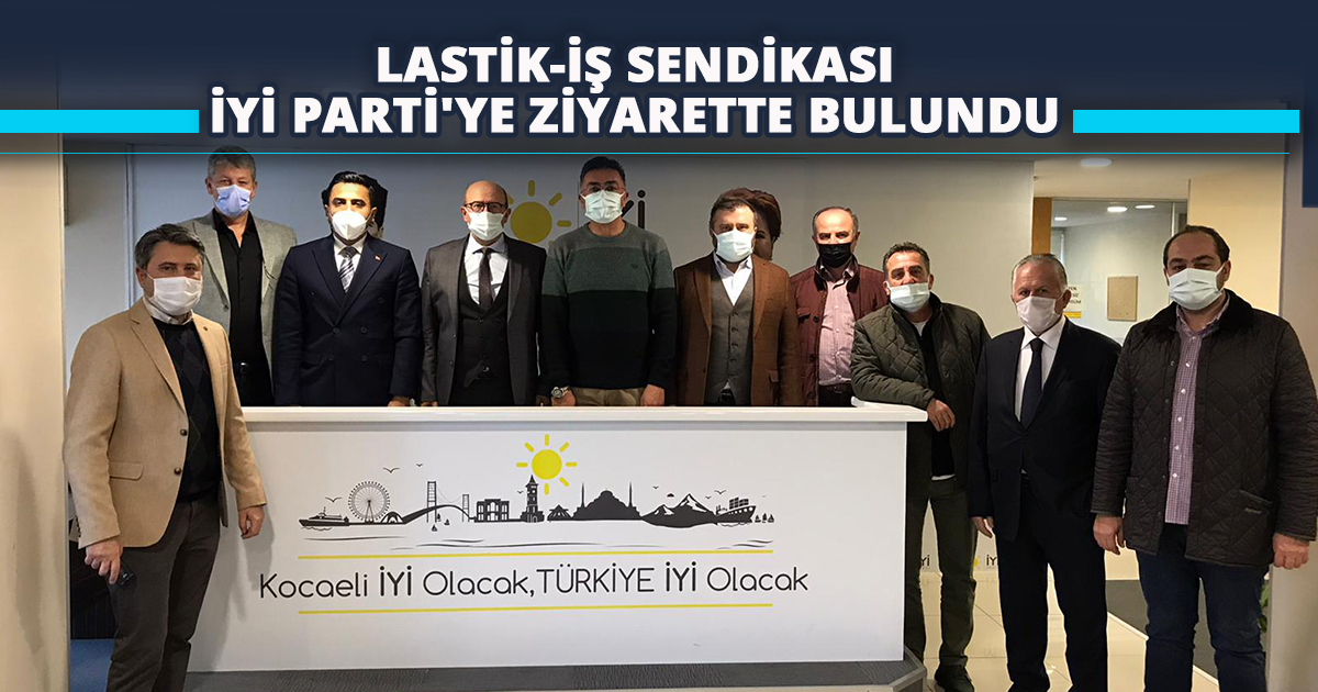 LASTİK-İŞ SENDİKASI İYİ PARTİ'YE ZİYARETTE BULUNDU