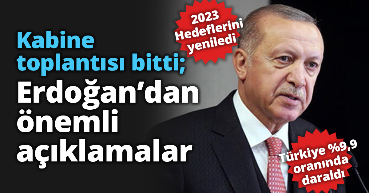 Kabine toplantısı bitti; Erdoğan’dan önemli açıklamalar