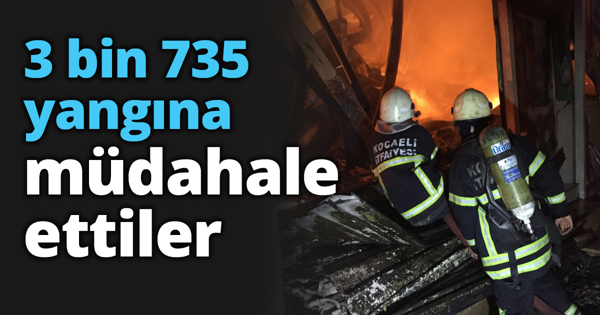 3 bin 735 yangına müdahale ettiler