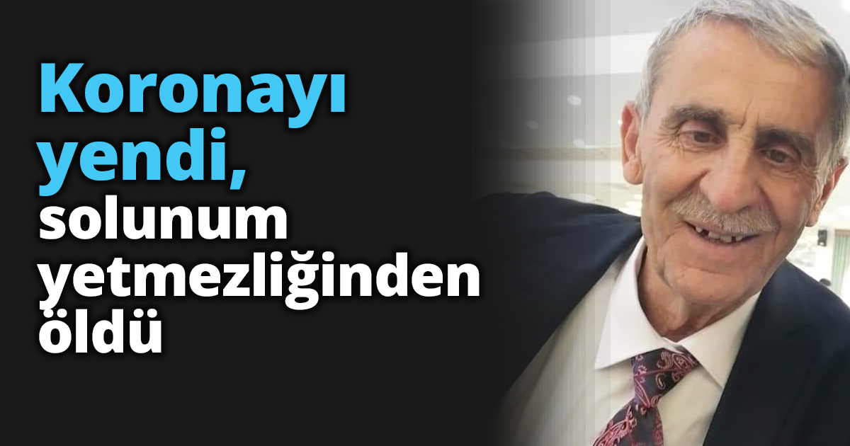 Koronayı yendi, solunum yetmezliğinden öldü