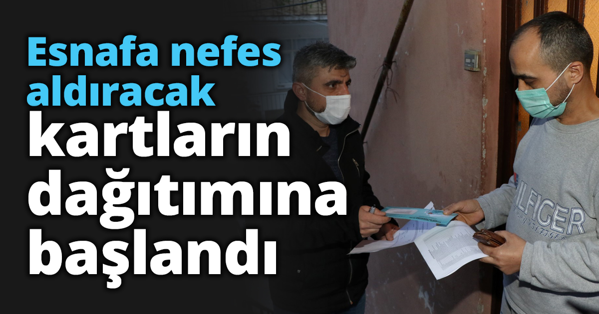 Esnafa nefes aldıracak kartların dağıtımına başlandı