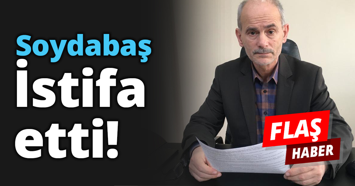Soydabaş İstifa etti!