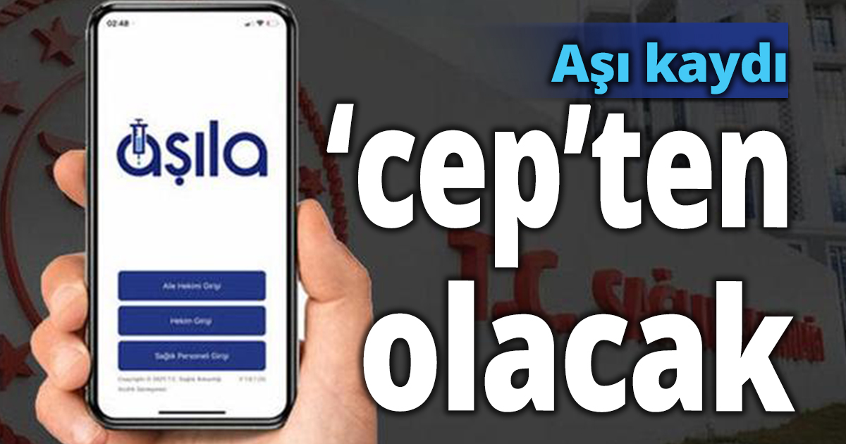 Aşı kaydı ‘cep’ten olacak