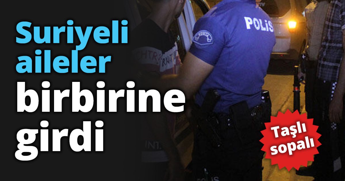 Suriyeli aileler birbirine girdi