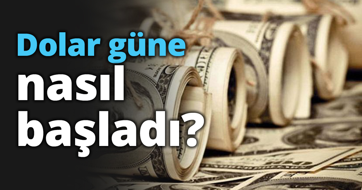 Dolar güne nasıl başladı?