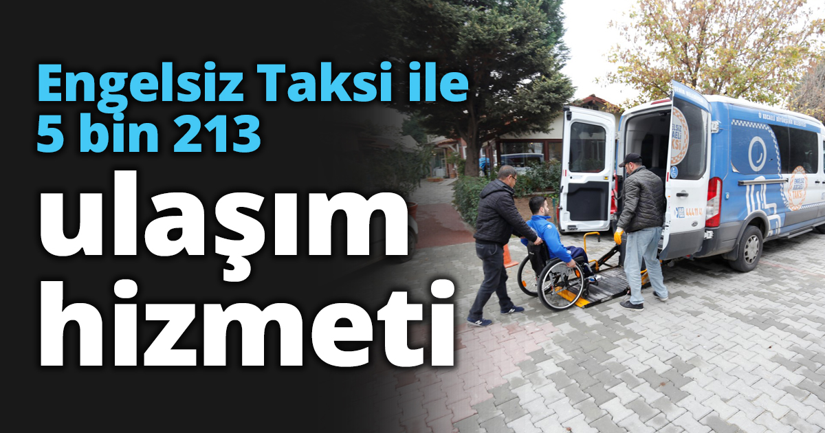 Engelsiz Taksi ile 5 bin 213 ulaşım hizmeti
