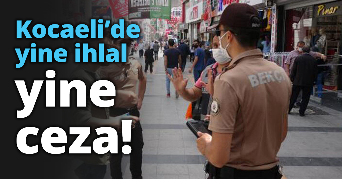 Kocaeli’de yine ihlal yine ceza!