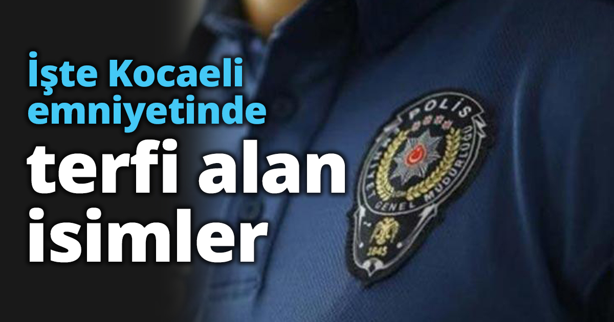 İşte Kocaeli emniyetinde terfi alan isimler