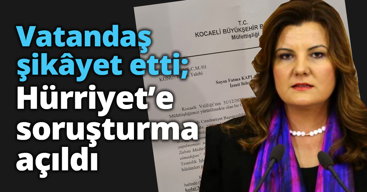 Vatandaş şikâyet etti; Hürriyet’e soruşturma açıldı