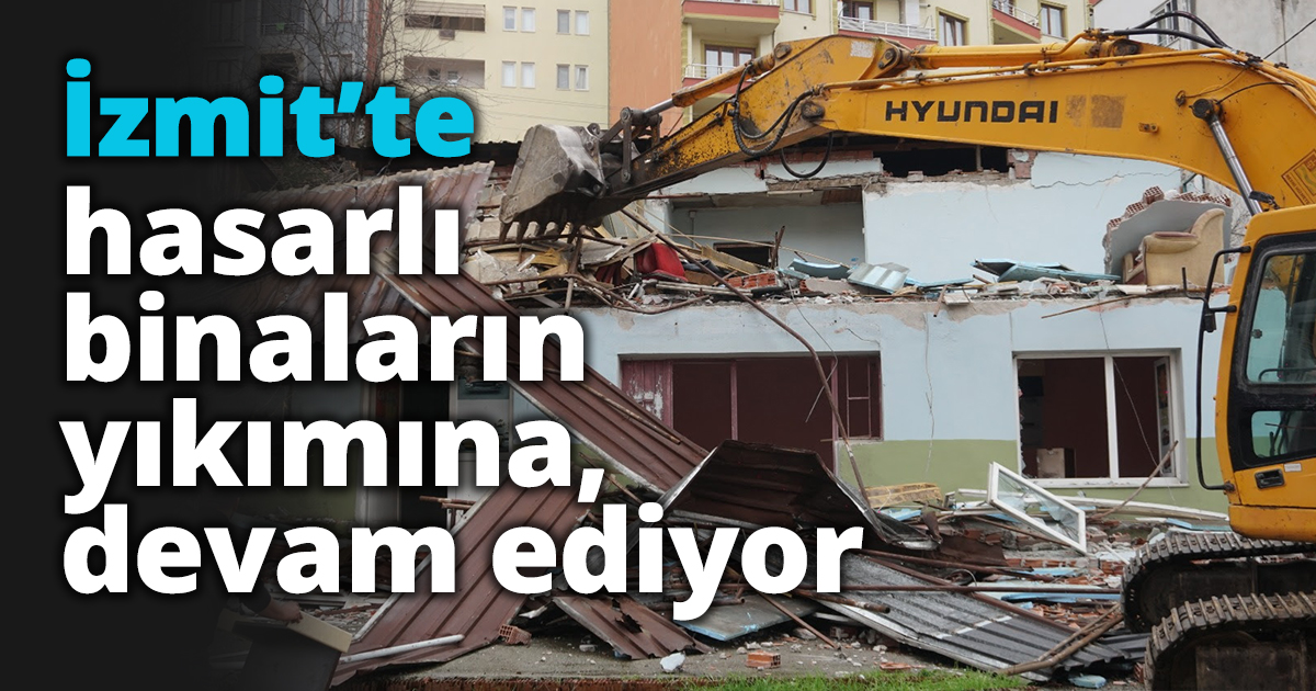İzmit Belediyesi hasarlı binaların yıkımına devam ediyor