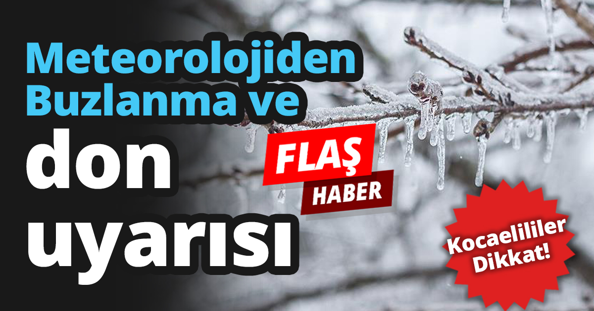 Buzlanma ve don için uyarı yapıldı!
