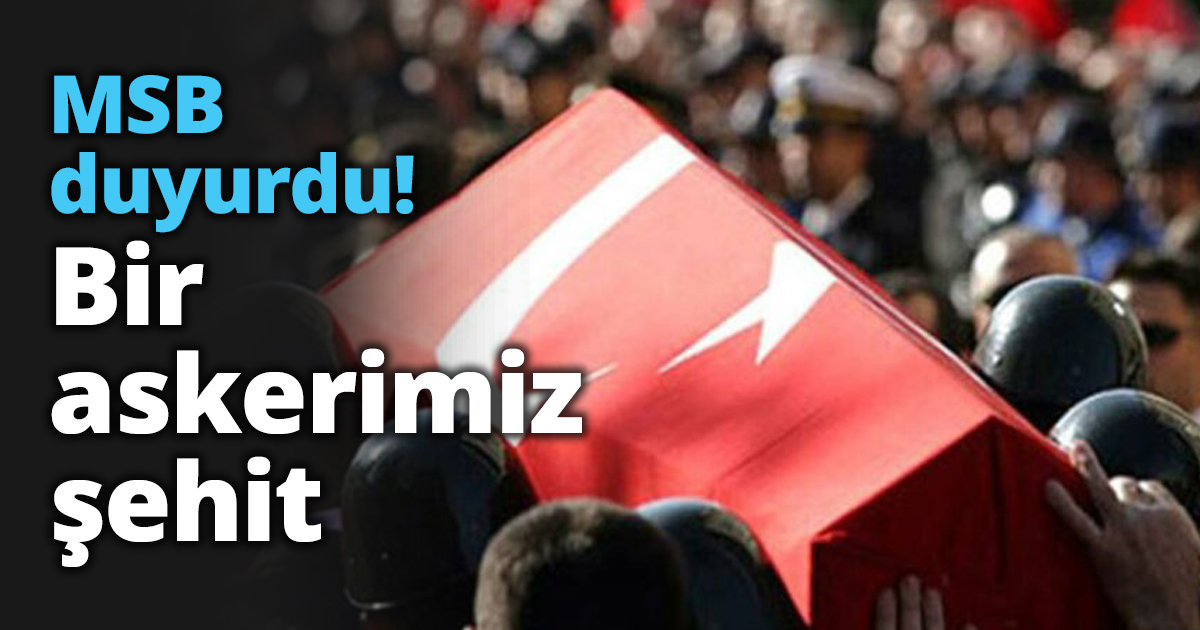 MSB duyurdu! Bir askerimiz şehit