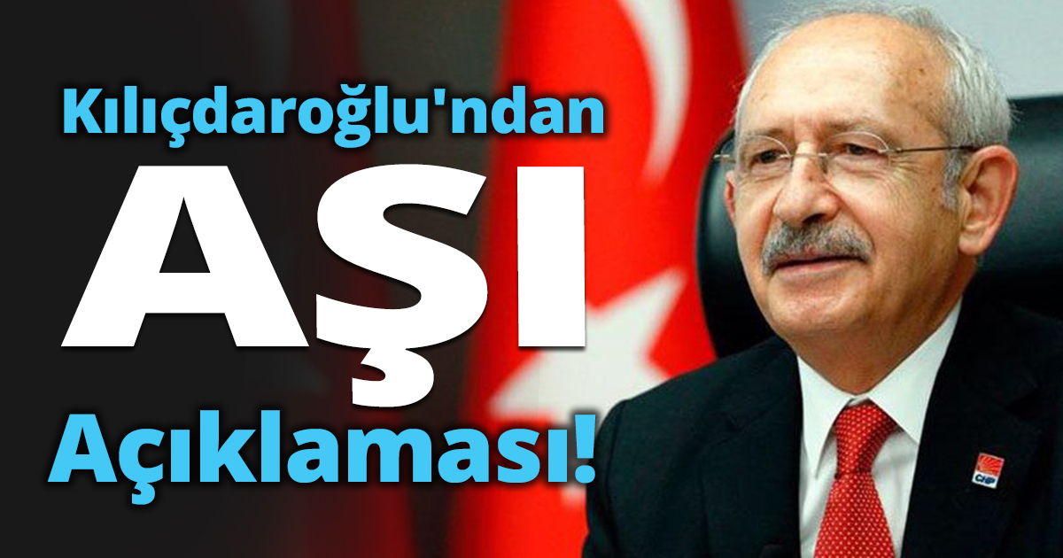 Kılıçdaroğlu'ndan aşı açıklaması!
