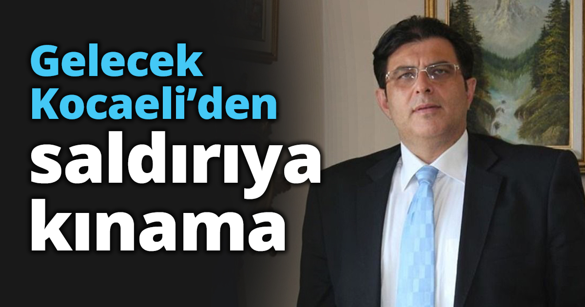 Gelecek Kocaeli’den saldırıya kınama