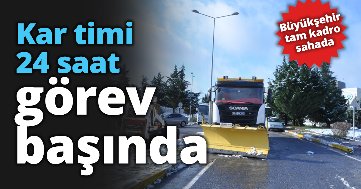 Kar timi 24 saat görev başında