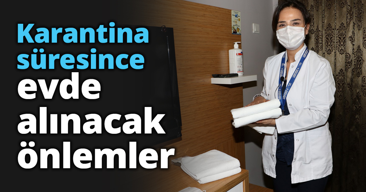 Karantina süresince evde alınacak önlemler