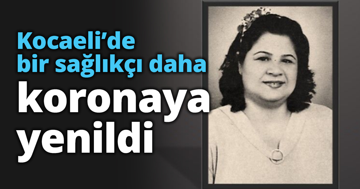 Kocaeli’de bir sağlıkçı daha koronaya yenildi