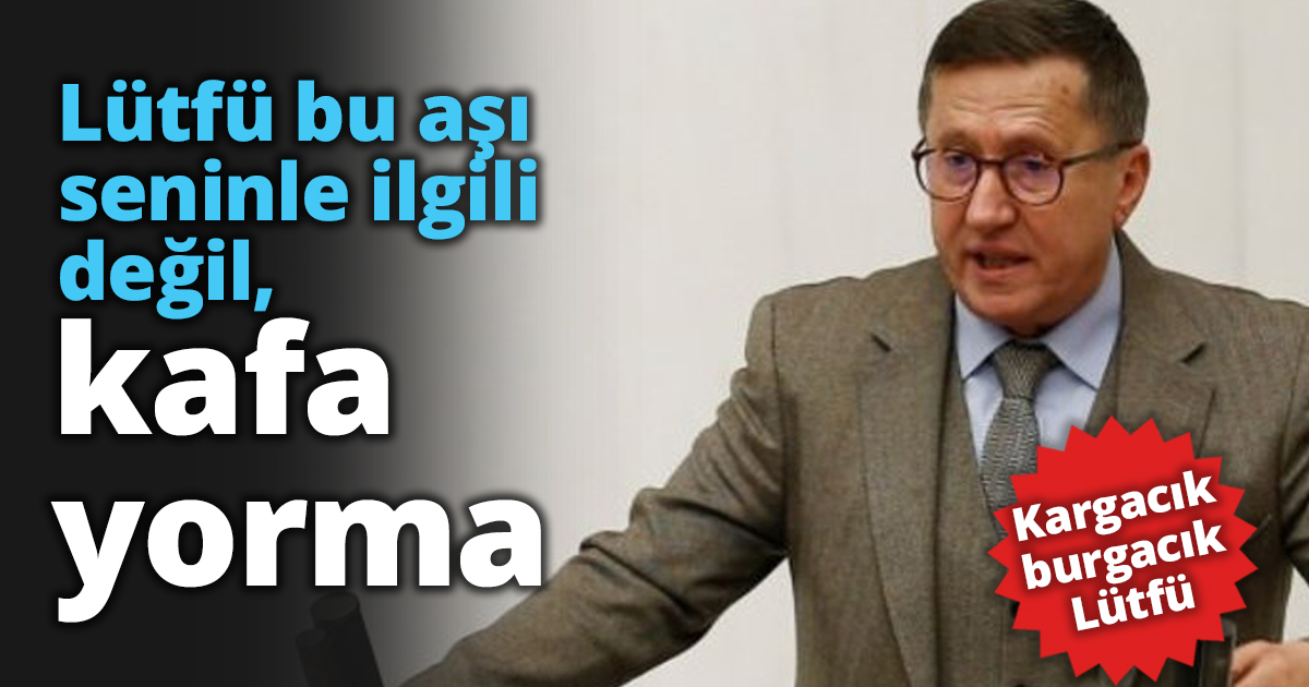 Lütfü bu aşı seninle ilgili değil, kafa yorma