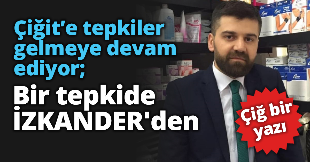 Çiğit’e tepkiler gelmeye devam ediyor