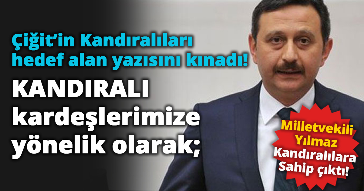 Yılmaz, ’ Çiğit’in Kandıralıları hedef alan yazısını kınadı!