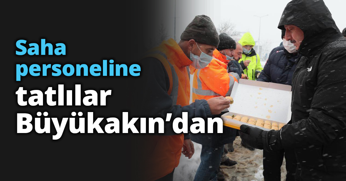 Saha personeline tatlılar Büyükakın’dan