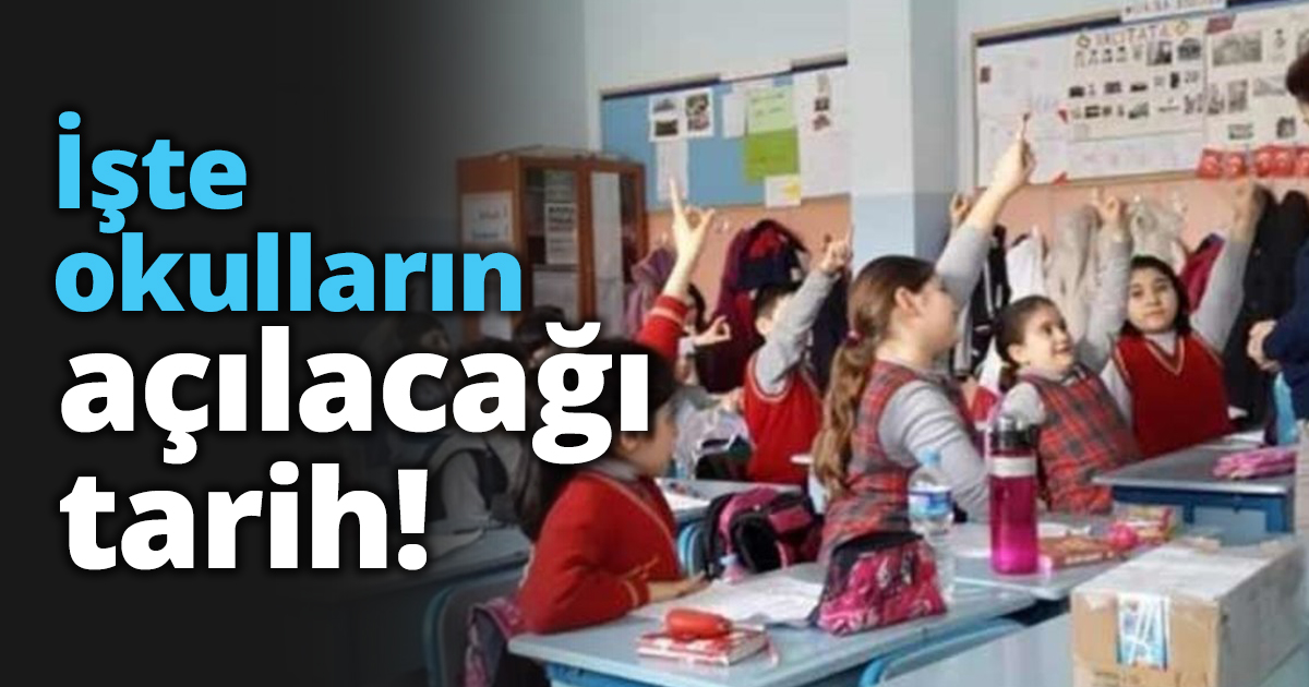 İşte okulların açılacağı tarih!