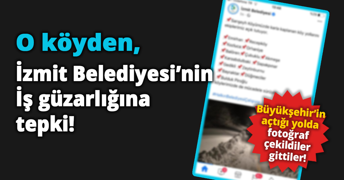 O köyden, İzmit Belediyesi’nin İş güzarlığına tepki!