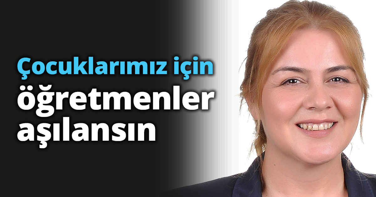 Çocuklarımız için öğretmenler aşılansın