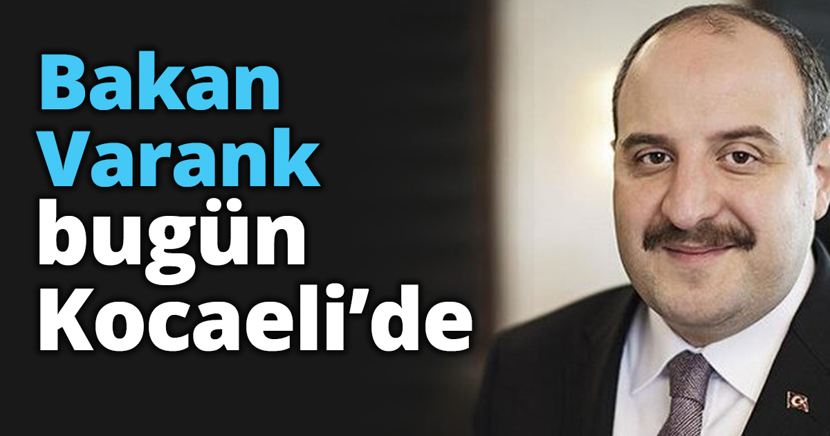 Bakan Varank bugün Kocaeli’de