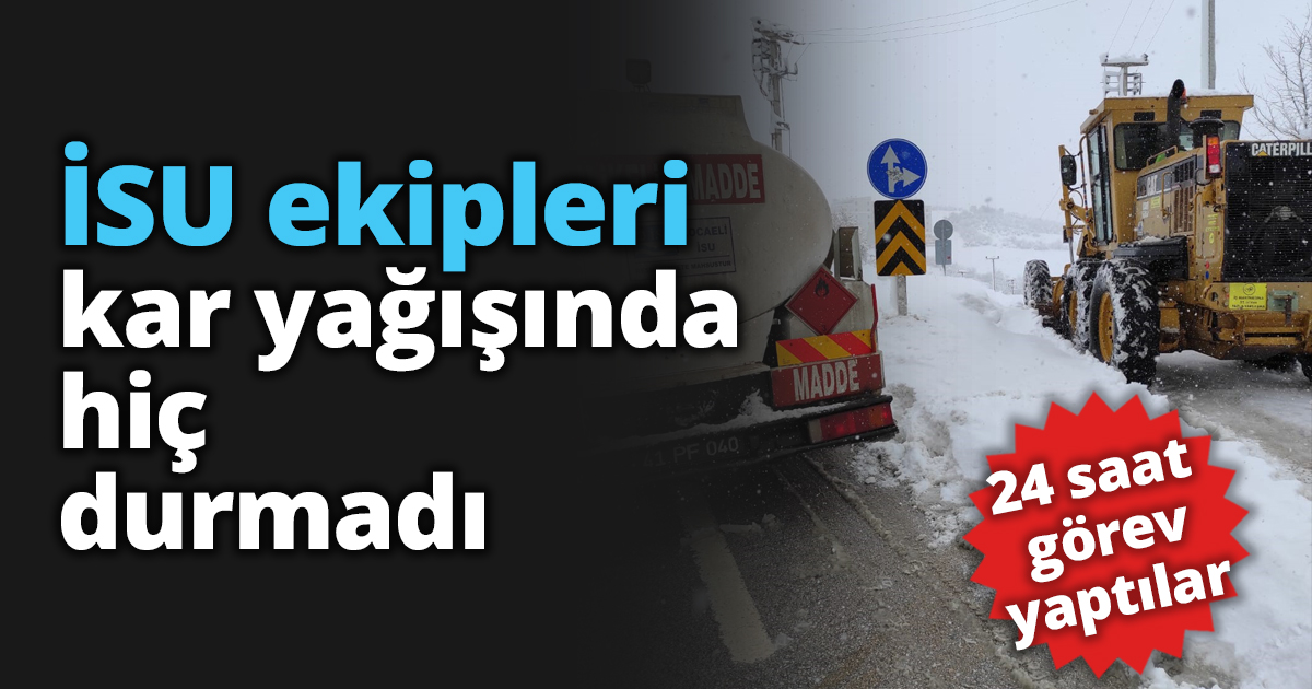 İSU ekipleri kar yağışında durmadı