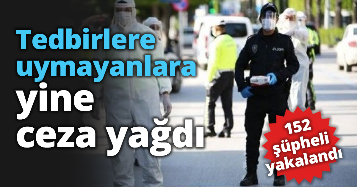 Tedbirlere uymayanlara yine ceza yağdı