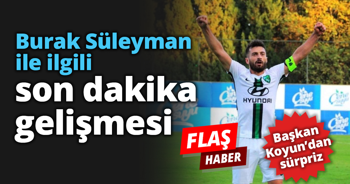Burak Süleyman ile ilgili son dakika gelişmesi