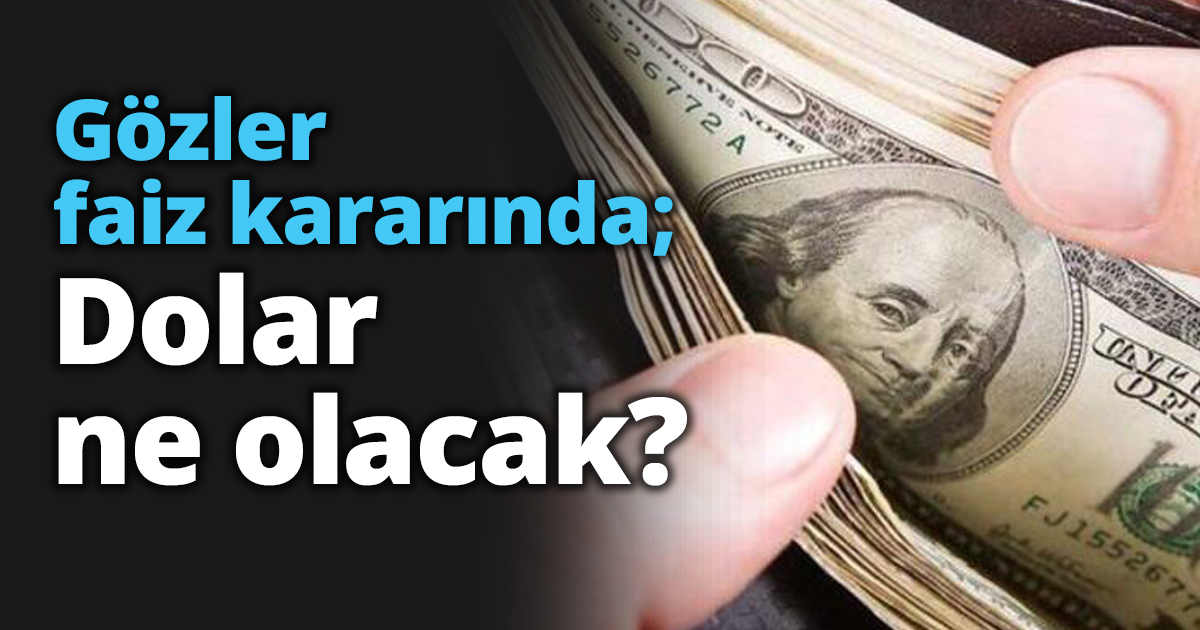 Gözler faiz kararında; Dolar ne olacak?