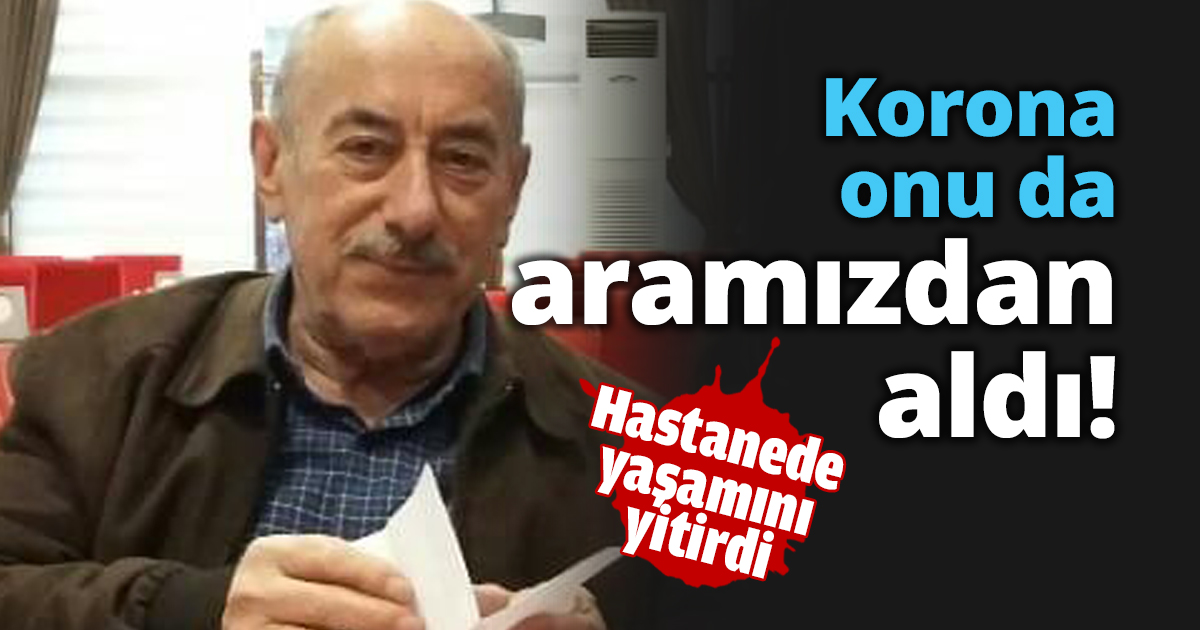 Korona onu da aramızdan aldı!