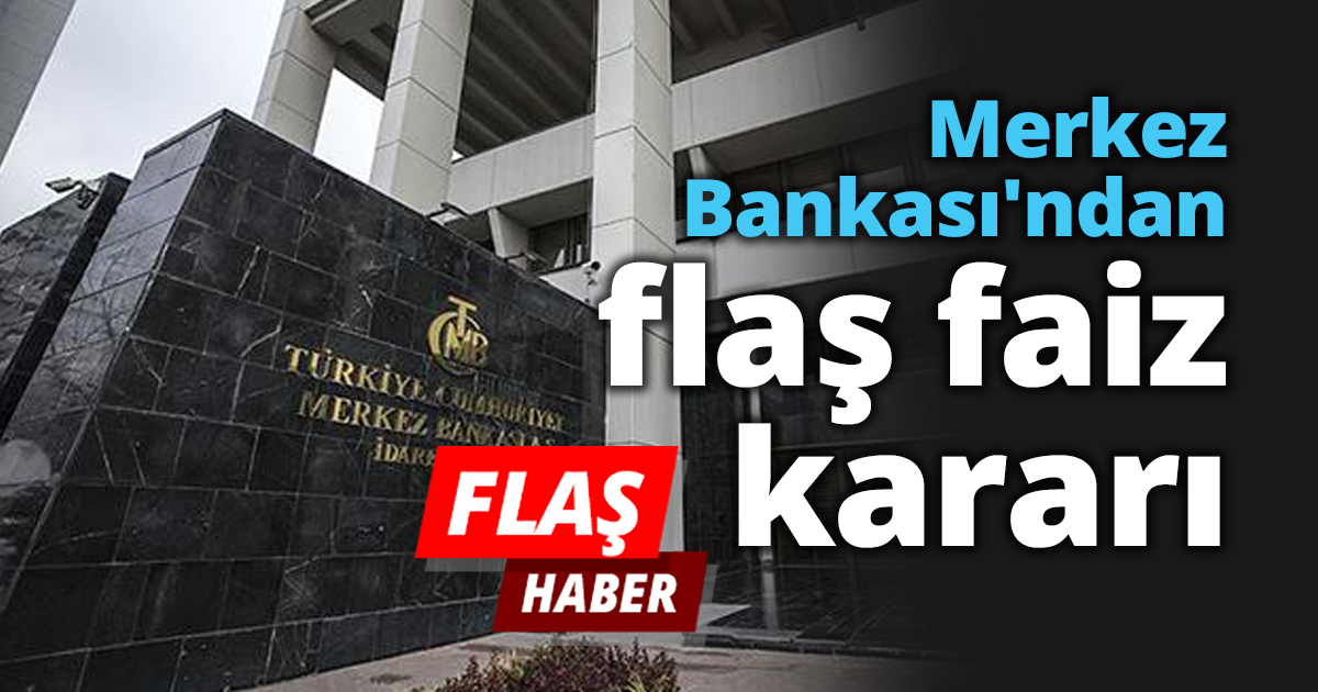 Merkez Bankası'ndan flaş faiz kararı